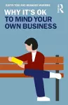 Why It's OK to Mind Your Own Business cover