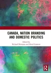 Canada, Nation Branding and Domestic Politics cover