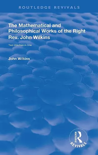 The Mathematical and Philosophical Works of the Right Rev. John Wilkins cover