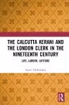 The Calcutta Kerani and the London Clerk in the Nineteenth Century cover