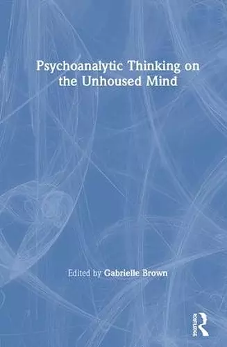 Psychoanalytic Thinking on the Unhoused Mind cover