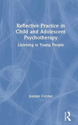 Reflective Practice in Child and Adolescent Psychotherapy cover