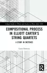 Compositional Process in Elliott Carter’s String Quartets cover