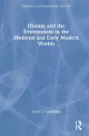 Disease and the Environment in the Medieval and Early Modern Worlds cover