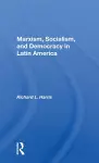 Marxism, Socialism, And Democracy In Latin America cover