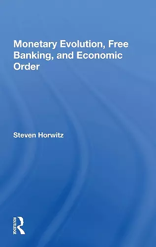 Monetary Evolution, Free Banking, And Economic Order cover