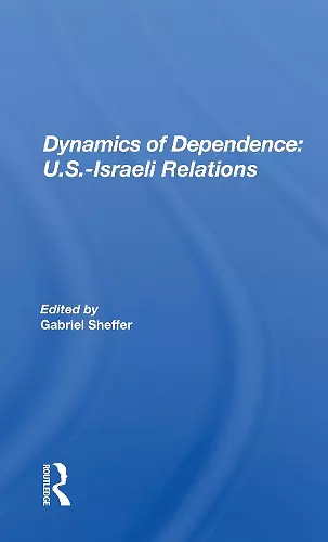 Dynamics of Dependence: U.S.-Israeli Relations cover