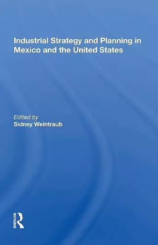 Industrial Strategy and Planning in Mexico and the United States cover