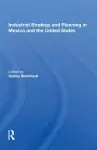 Industrial Strategy And Planning In Mexico And The United States cover