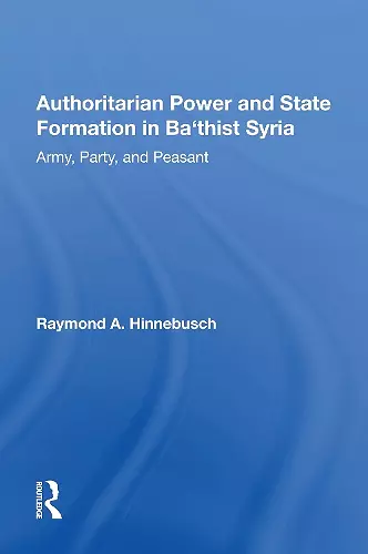 Authoritarian Power And State Formation In Ba`thist Syria cover