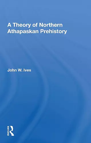 A Theory Of Northern Athapaskan Prehistory cover