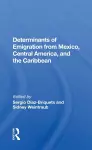 Determinants Of Emigration From Mexico, Central America, And The Caribbean cover