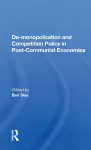 De-monopolization and Competition Policy in Post-Communist Economies cover