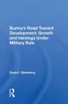 Burma's Road Toward Development: Growth and Ideology Under Military Rule cover