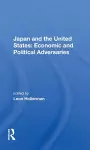 Japan and the United States: Economic and Political Adversaries cover