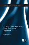 Knowledge Production, Area Studies and Global Cooperation cover
