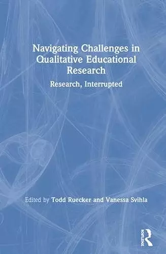 Navigating Challenges in Qualitative Educational Research cover