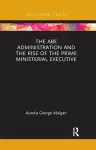 The Abe Administration and the Rise of the Prime Ministerial Executive cover