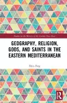 Geography, Religion, Gods, and Saints in the Eastern Mediterranean cover