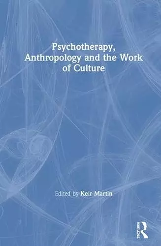 Psychotherapy, Anthropology and the Work of Culture cover