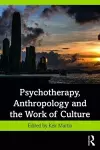 Psychotherapy, Anthropology and the Work of Culture cover