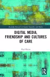 Digital Media, Friendship and Cultures of Care cover