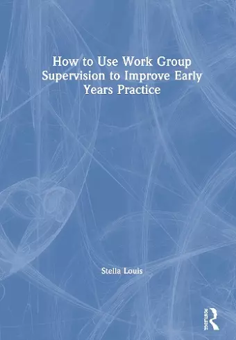 How to Use Work Group Supervision to Improve Early Years Practice cover