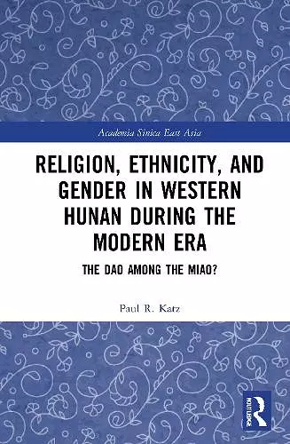 Religion, Ethnicity, and Gender in Western Hunan during the Modern Era cover