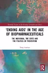 ‘Ending AIDS’ in the Age of Biopharmaceuticals cover