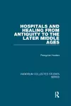 Hospitals and Healing from Antiquity to the Later Middle Ages cover