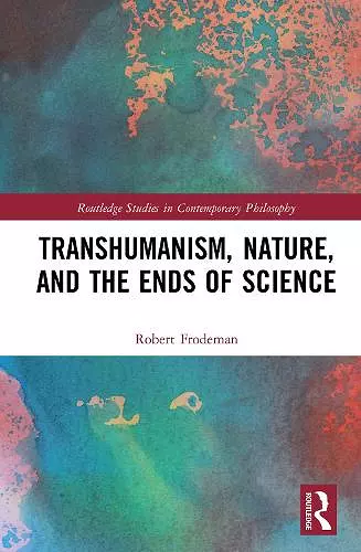 Transhumanism, Nature, and the Ends of Science cover