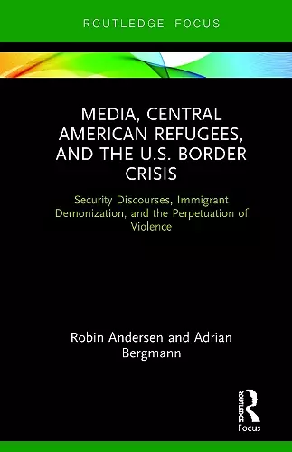 Media, Central American Refugees, and the U.S. Border Crisis cover