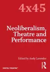 Neoliberalism, Theatre and Performance cover