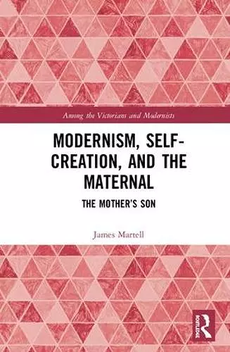 Modernism, Self-Creation, and the Maternal cover