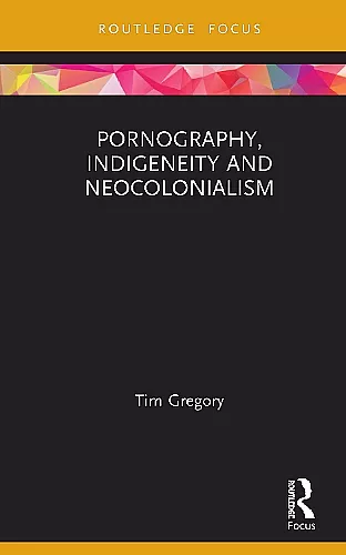 Pornography, Indigeneity and Neocolonialism cover