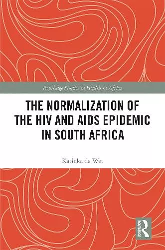 The Normalization of the HIV and AIDS Epidemic in South Africa cover