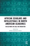 African Scholars and Intellectuals in North American Academies cover