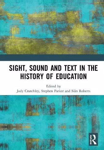 Sight, Sound and Text in the History of Education cover