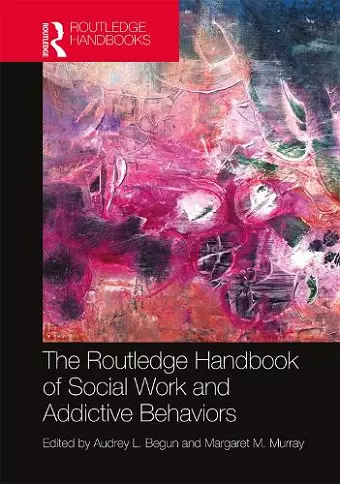 The Routledge Handbook of Social Work and Addictive Behaviors cover