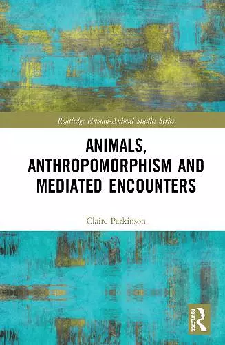 Animals, Anthropomorphism and Mediated Encounters cover