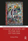 Italian Modern Art in the Age of Fascism cover