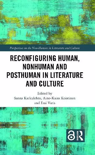 Reconfiguring Human, Nonhuman and Posthuman in Literature and Culture cover