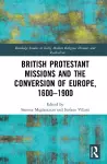 British Protestant Missions and the Conversion of Europe, 1600–1900 cover
