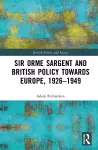 Sir Orme Sargent and British Policy Towards Europe, 1926–1949 cover