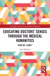 Educating Doctors' Senses Through the Medical Humanities cover