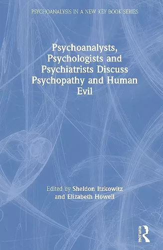 Psychoanalysts, Psychologists and Psychiatrists Discuss Psychopathy and Human Evil cover