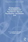 Psychoanalysts, Psychologists and Psychiatrists Discuss Psychopathy and Human Evil cover