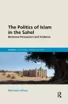 The Politics of Islam in the Sahel cover