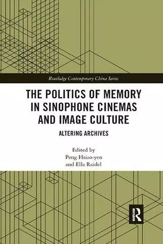 The Politics of Memory in Sinophone Cinemas and Image Culture cover