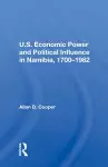 U.S. Economic Power And Political Influence In Namibia, 1700-1982 cover